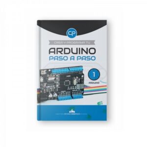 LIBRO CREA Y PROGRAMA TU ARDUINO PASO A PASO