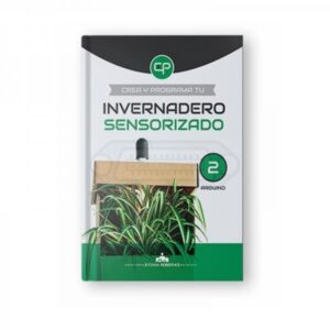 LIBRO CREA Y PROGRAMA TU INVERNADERO SENSORIZADO